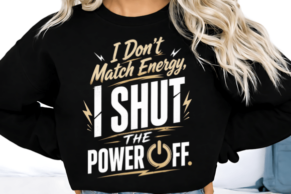I Don’t Match Energy, I Shut The Power Off: A Design Asset for Bold Statements